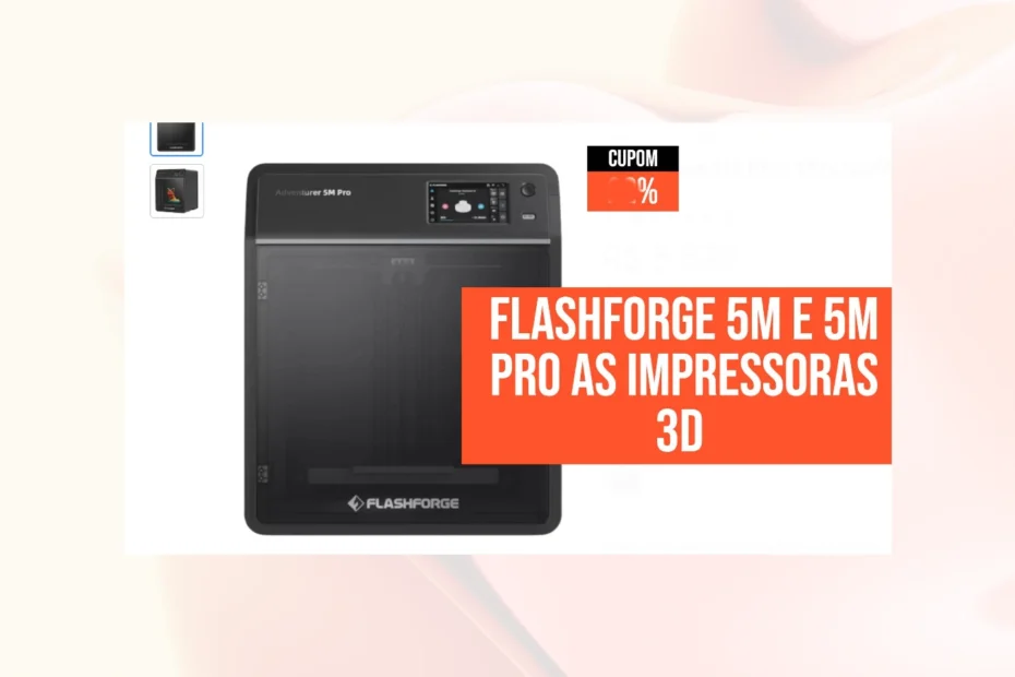 IMPRESSORAS 3D Flashforge 5M e 5M PRO